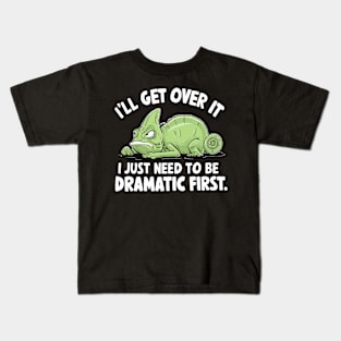 I'll Get Over It I Just Need to Be Dramatic First Kids T-Shirt